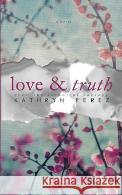 Love & Truth Kathryn Perez 9781502563019 Createspace - książka