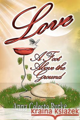 Love a Foot Above the Ground Anna Celeste Burke 9781505400687 Createspace - książka