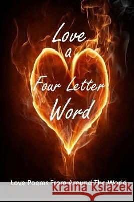 Love A Four Letter Word: Love Poems From Around The World Unleashed, Creative Talents 9780990500902 Creative Talents Unleashed - książka