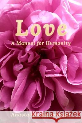 Love: A Manual for Humanity Anastacia Dadashpour 9781951131333 As You Wish Publishing - książka
