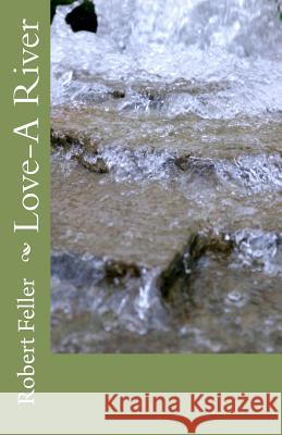 Love-A River Robert Feller 9781480293359 Createspace - książka
