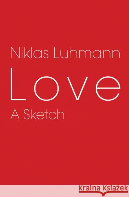 Love: A Sketch Luhmann, Niklas 9780745647500 BLACKWELL PUBLISHERS - książka