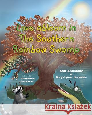 Love abloom in the Southern Rainbow Swamp. Brower, Krystyna 9781979877886 Createspace Independent Publishing Platform - książka