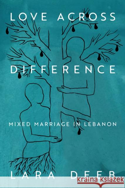 Love Across Difference: Mixed Marriage in Lebanon Lara Deeb 9781503640054 Stanford University Press - książka