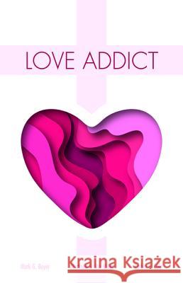 Love Addict Mark G. Boyer Corbin S. Cole Matthew S. Ve 9781532665899 Wipf & Stock Publishers - książka