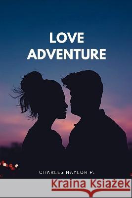Love Adventure Charles Naylor P   9798361502080 Independently Published - książka