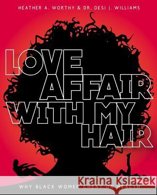 Love Affair With My Hair: Why Black Women Cheat On Health Williams, Desiree J. 9781505575910 Createspace - książka