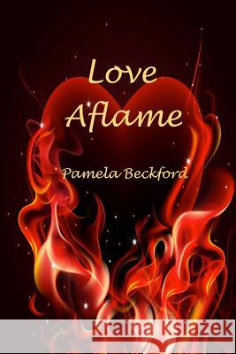 Love Aflame Pamela Beckford 9781507679906 Createspace Independent Publishing Platform - książka