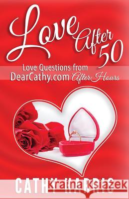 Love After 50: Love Notes from DearCathy.com After Hours Harris, Cathy 9781530617562 Createspace Independent Publishing Platform - książka