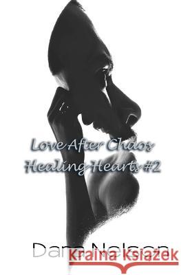 Love After Chaos: Healing Hearts #2 Dara Nelson Wilde Designs 9781548204853 Createspace Independent Publishing Platform - książka