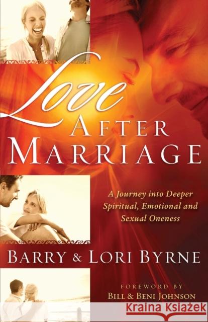 Love After Marriage: A Journey Into Deeper Spiritual, Emotional and Sexual Oneness Byrne, Barry 9780800724740 Chosen Books - książka