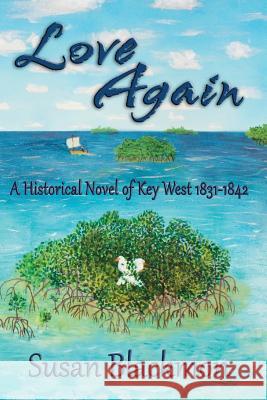 Love Again: A Historical Novel of Key West 1831-1842 Blackmon, Susan 9780988664845 Dream Publishing - książka