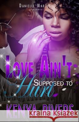 Love Ain't Supposed To Hurt Rivers, Kenya 9781979833776 Createspace Independent Publishing Platform - książka