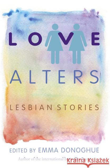 Love Alters: Lesbian Stories Emma Donoghue 9781472109859 Little, Brown Book Group - książka