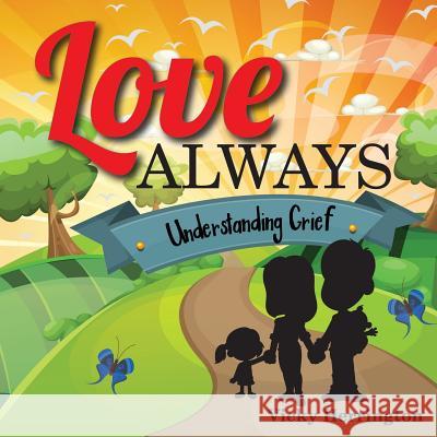 Love Always: Understanding Grief Vicky Herrington 9780996901901 Perfected Words Publishing - książka