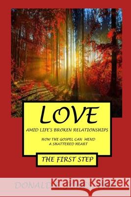 Love Amid Life's Broken Relationships How The Gospel Can Mend A Shattered Heart The First Step Jones, Donald E. 9781946368232 J&a Book Publishers - książka