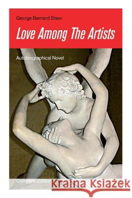 Love Among The Artists (Autobiographical Novel) - Complete Edition: A Story With a Purpose George Bernard Shaw 9788027330898 E-Artnow - książka