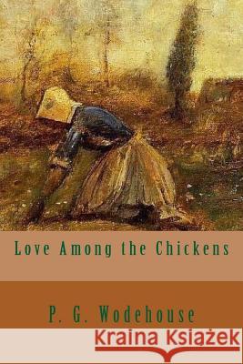 Love Among the Chickens P. G. Wodehouse 9781546319061 Createspace Independent Publishing Platform - książka