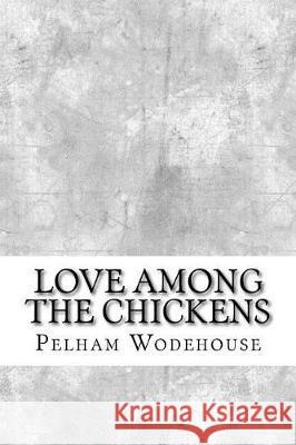 Love Among the Chickens Pelham Grenville Wodehouse 9781975910754 Createspace Independent Publishing Platform - książka