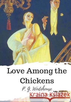 Love Among the Chickens P. G. Wodehouse 9781986501194 Createspace Independent Publishing Platform - książka