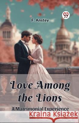 Love Among the Lions A Matrimonial Experience F. Anstey 9789363051850 Double 9 Books - książka