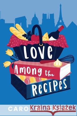Love Among the Recipes Carol M. Cram 9780981024196 New Arcadia Publishing - książka
