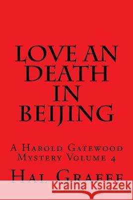 Love an Death in Beijing: A Harold Gatewood Mystery Volume 4 Hal Graff 9781540591753 Createspace Independent Publishing Platform - książka