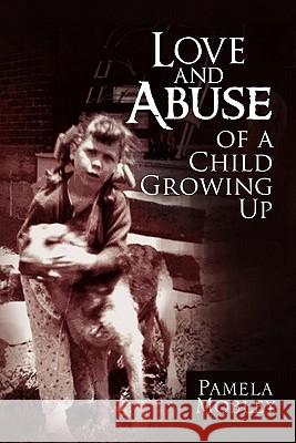 Love and Abuse of a Child Growing Up Pamela Mobley 9781456818258 Xlibris Corporation - książka