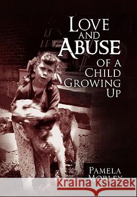 Love and Abuse of a Child Growing Up Pamela Mobley 9781456818265 Xlibris Corporation - książka