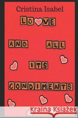 Love and All Its Condiments Cristina Isabel 9781983894985 Createspace Independent Publishing Platform - książka