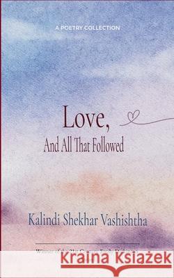 Love, and All That Followed Kalindi Shekhar Vashishtha 9789370923287 Bookleaf Publishing - książka