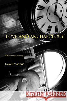 Love and Archaeology Dave Donohue 9781365104527 Lulu.com - książka