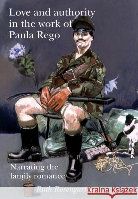 Love and authority in the work of Paula Rego: Narrating the family romance Rosengarten, Ruth 9781526106629 Manchester University Press - książka