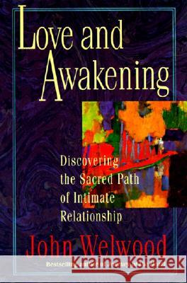 Love and Awakening: Discovering the Sacred Path of Intimate Relationship John Welwood 9780060927974 HarperCollins Publishers - książka
