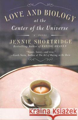 Love and Biology at the Center of the Universe Jennie Shortridge 9780451223883 New American Library - książka