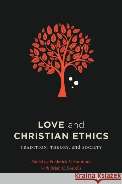 Love and Christian Ethics: Tradition, Theory, and Society Frederick V. Simmons Brian C. Sorrells 9781626163669 Georgetown University Press - książka