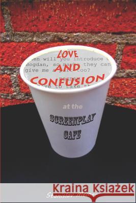 Love and Confusion at the Screenplay Cafe Stanislav Meiner 9781797821382 Independently Published - książka