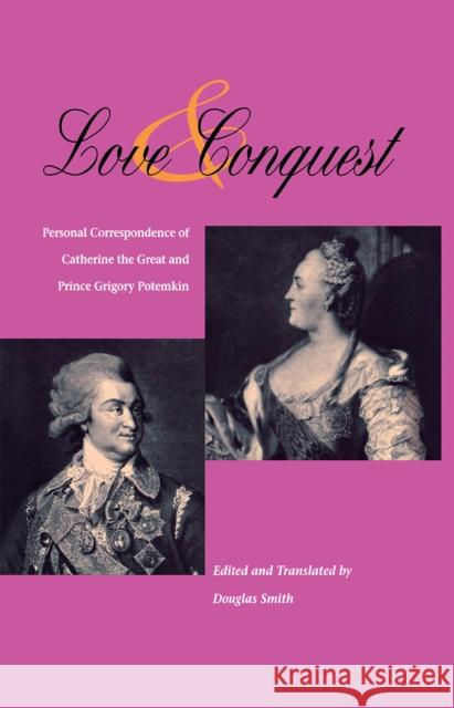 Love and Conquest: Personal Correspondence of Catherine the Great and Prince Grigory Potemkin Smith, Alison K. 9780875806075 Northern Illinois University Press - książka