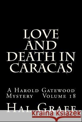 Love And Death In Caracas: A Harold Gatewood Mystery Volume 18 Graff, Hal 9781548735678 Createspace Independent Publishing Platform - książka