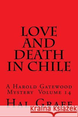 Love And Death In Chile: A Harold Gatewood Mystery Volume 14 Graff, Hal 9781545064504 Createspace Independent Publishing Platform - książka