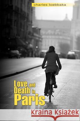 Love and Death in Paris Charles Loebbaka Kevin Eatinger Victoria Lata 9781466417045 Createspace - książka