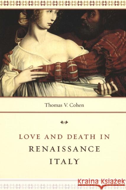 Love and Death in Renaissance Italy Thomas V. Cohen 9780226112589 University of Chicago Press - książka