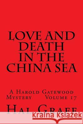 Love And Death In The China Sea: A Harold Gatewood Mystery Volume 17 Graff, Hal 9781547247400 Createspace Independent Publishing Platform - książka