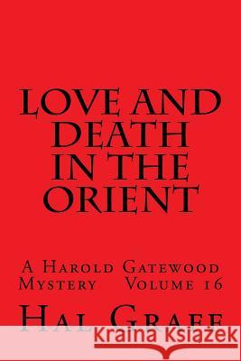 Love And Death In The Orient: A Harold Gatewood Mystery Volume 16 Graff, Hal 9781546765257 Createspace Independent Publishing Platform - książka