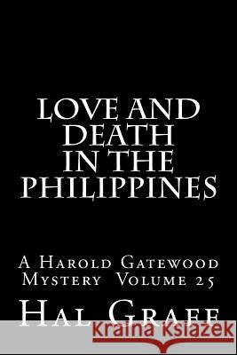 Love And Death In The Philippines: A Harold Gatewood Mystery Volume 25 Graff, Hal 9781978348257 Createspace Independent Publishing Platform - książka
