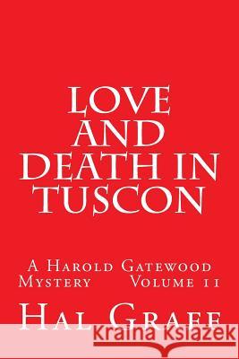 Love and Death in Tuscon: A Harold Gatewood Mystery Volume 11 Hal Graff 9781543224375 Createspace Independent Publishing Platform - książka