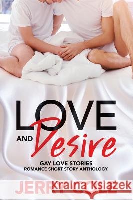 Love and Desire: Gay Love Stories Jerry Cole 9781077399938 Independently Published - książka