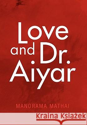 Love and Dr. Aiyar Manorama Mathai 9781453593530 Xlibris Corporation - książka