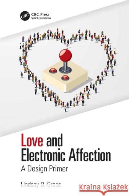 Love and Electronic Affection: A Design Primer Lindsay D. Grace 9781138367234 CRC Press - książka