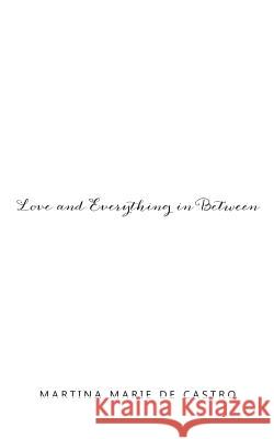 Love and Everything in Between Martina Marie D 9781504970143 Authorhouse - książka